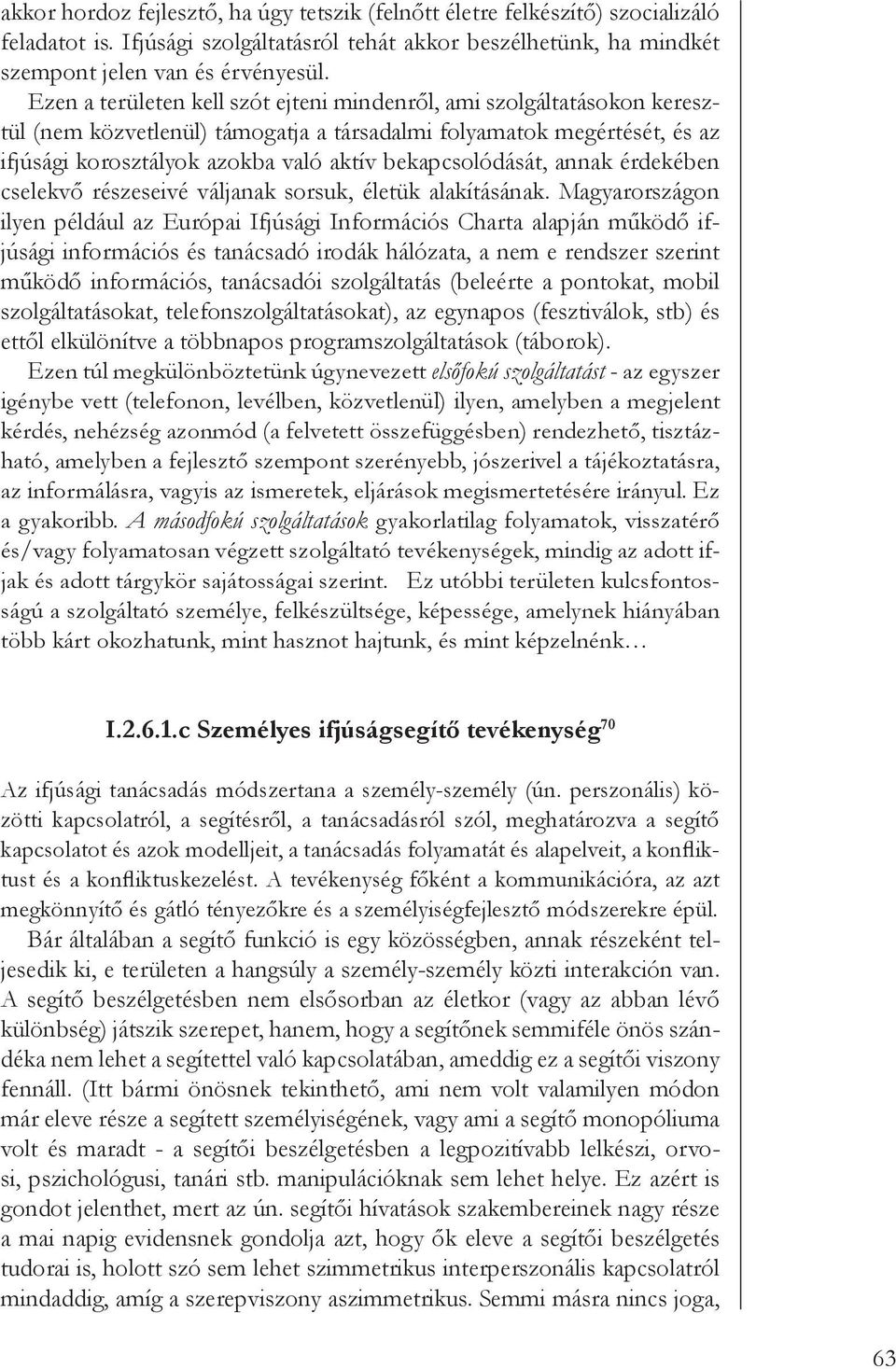 bekapcsolódását, annak érdekében cselekvő részeseivé váljanak sorsuk, életük alakításának.