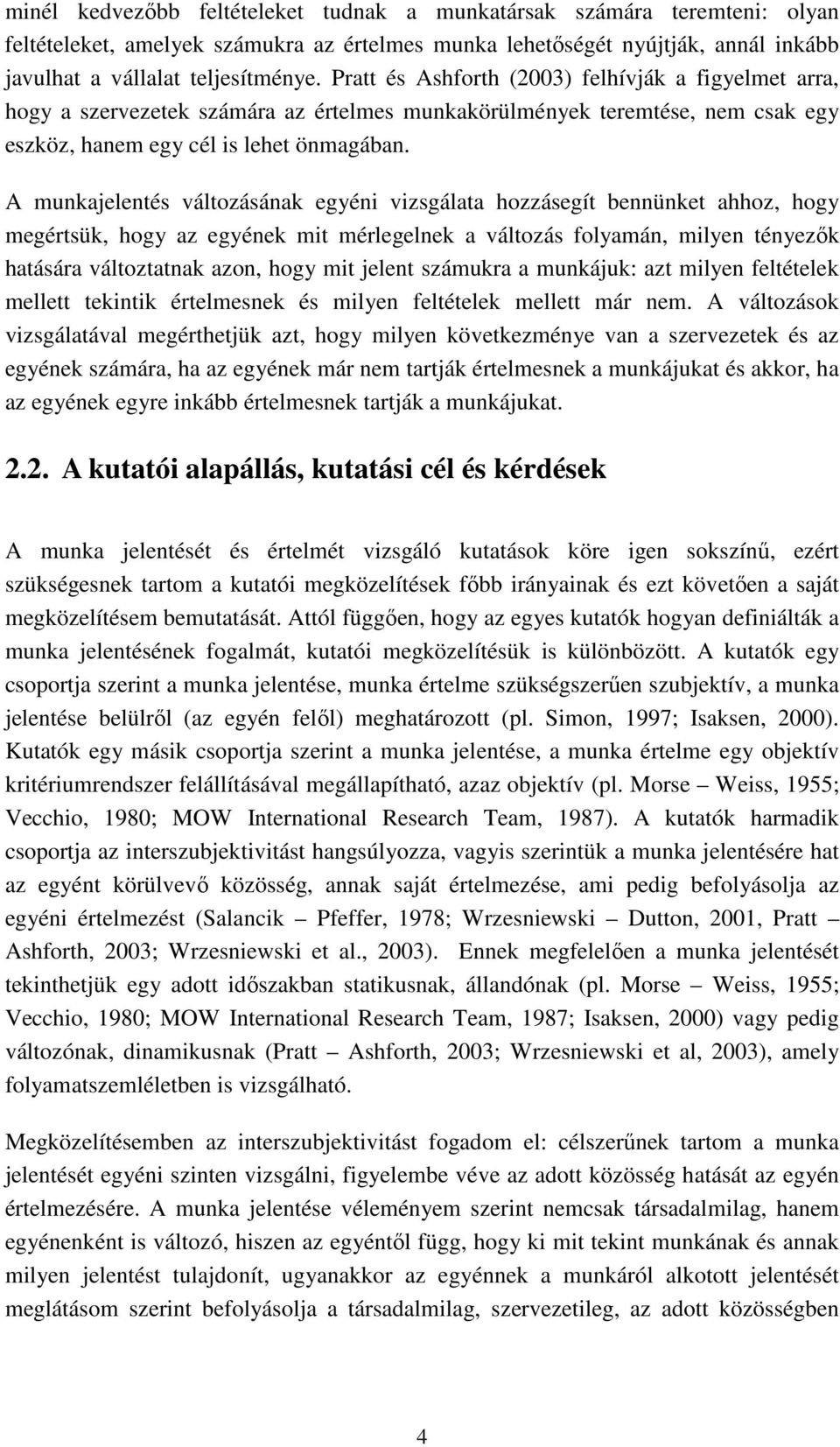 A munkajelentés változásának egyéni vizsgálata hozzásegít bennünket ahhoz, hogy megértsük, hogy az egyének mit mérlegelnek a változás folyamán, milyen tényezők hatására változtatnak azon, hogy mit