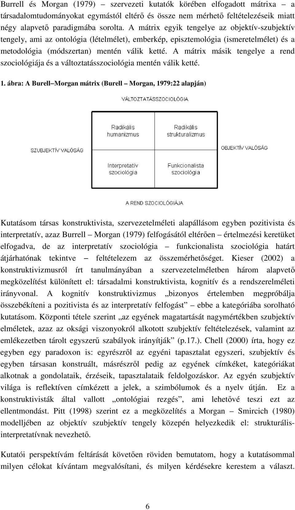 A mátrix másik tengelye a rend szociológiája és a változtatásszociológia mentén válik ketté. 1.