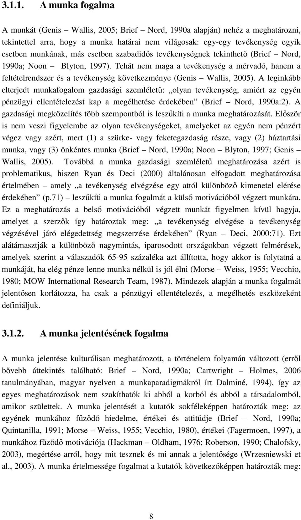 Tehát nem maga a tevékenység a mérvadó, hanem a feltételrendszer és a tevékenység következménye (Genis Wallis, 2005).