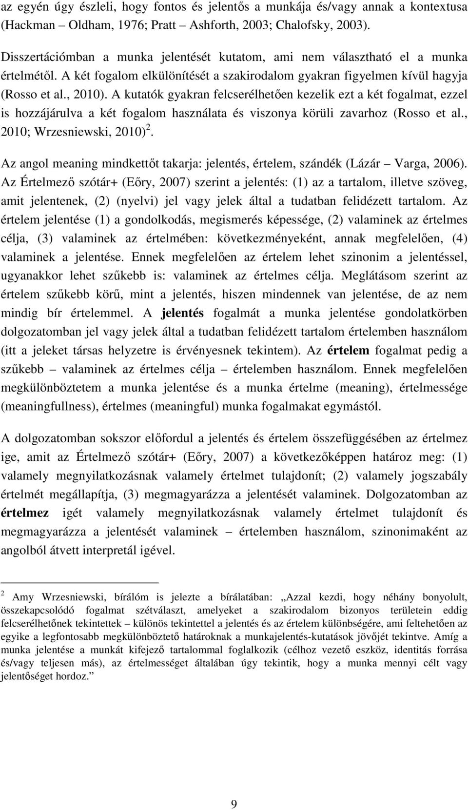 A kutatók gyakran felcserélhetően kezelik ezt a két fogalmat, ezzel is hozzájárulva a két fogalom használata és viszonya körüli zavarhoz (Rosso et al., 2010; Wrzesniewski, 2010) 2.