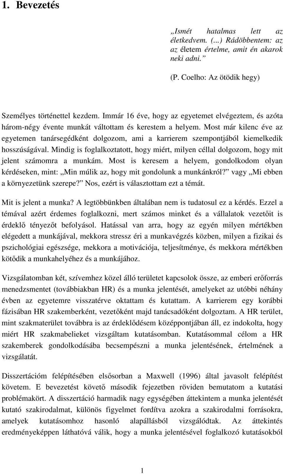 Most már kilenc éve az egyetemen tanársegédként dolgozom, ami a karrierem szempontjából kiemelkedik hosszúságával.