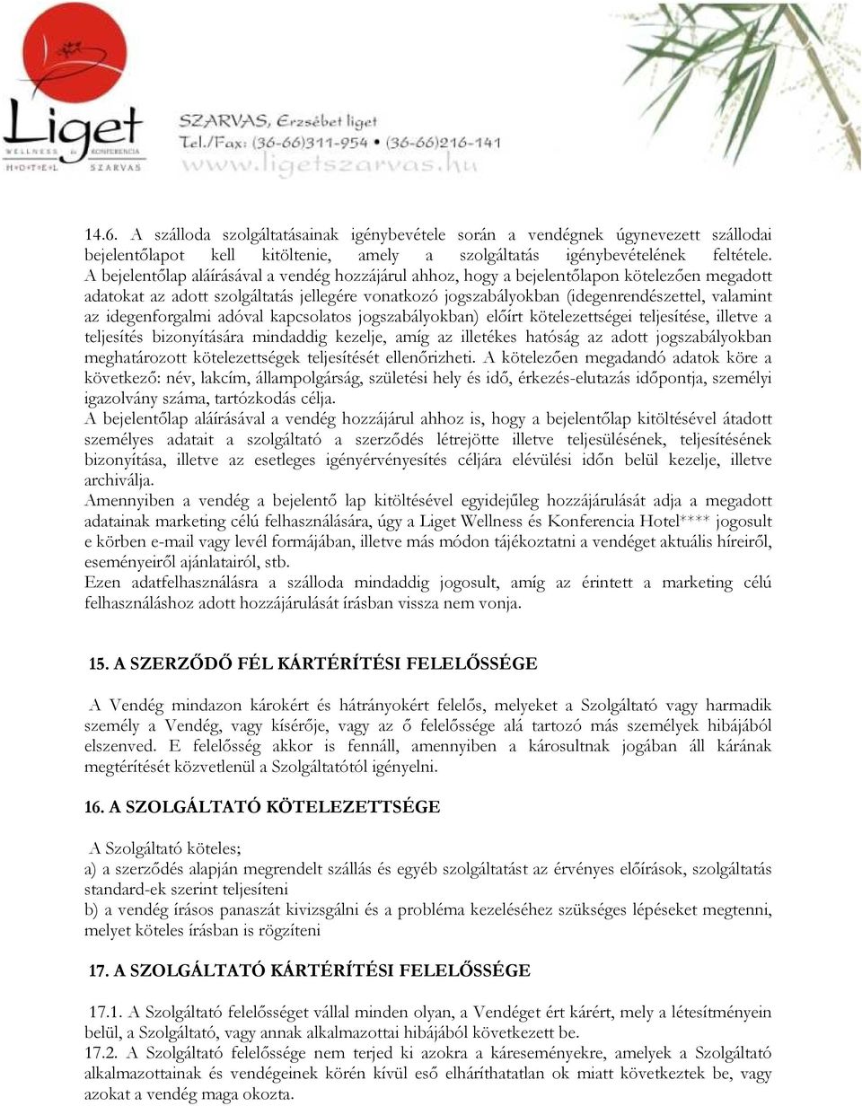 idegenforgalmi adóval kapcsolatos jogszabályokban) előírt kötelezettségei teljesítése, illetve a teljesítés bizonyítására mindaddig kezelje, amíg az illetékes hatóság az adott jogszabályokban