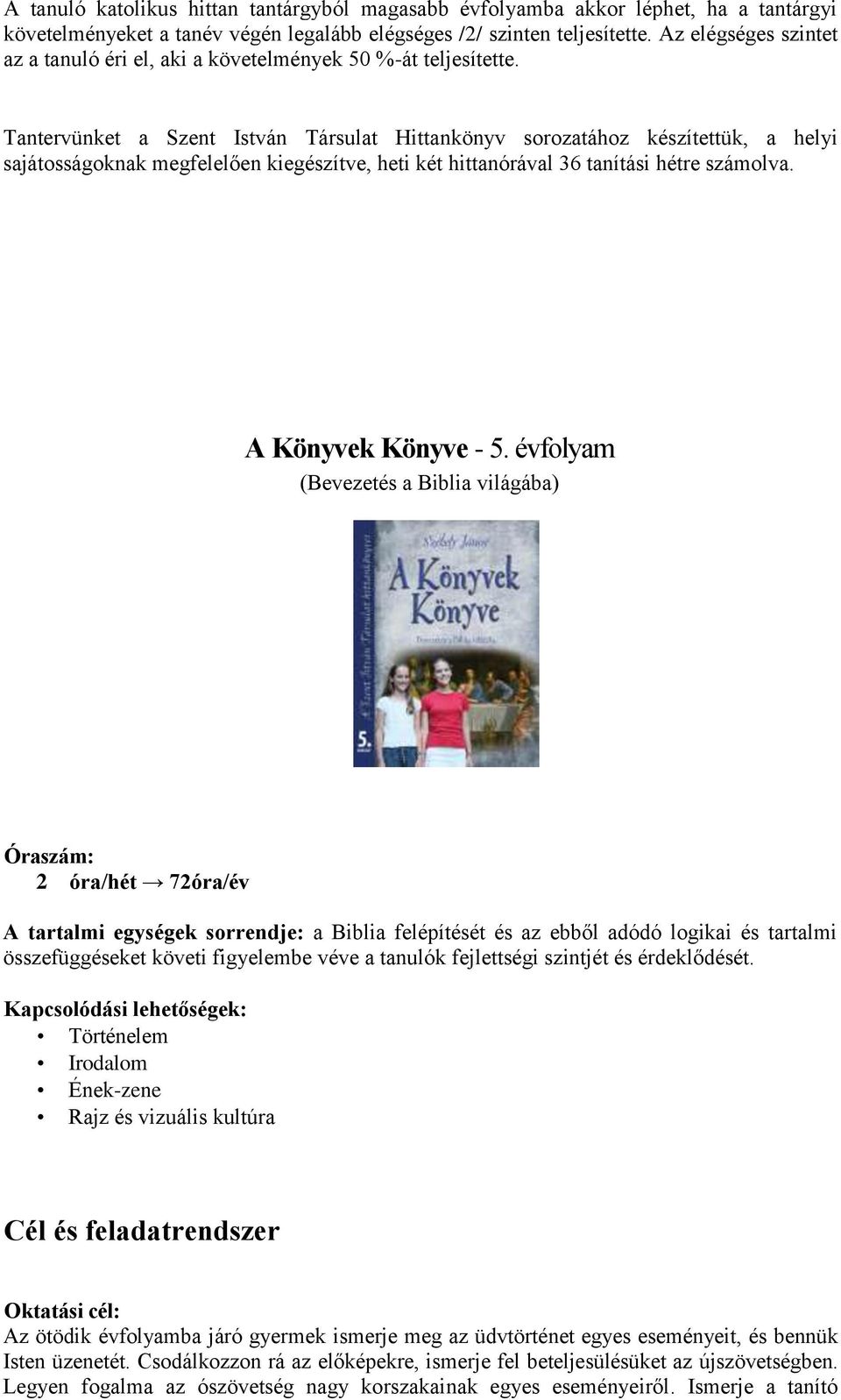 Tantervünket a Szent István Társulat Hittankönyv sorozatához készítettük, a helyi sajátosságoknak megfelelően kiegészítve, heti két hittanórával 36 tanítási hétre számolva. A Könyvek Könyve - 5.