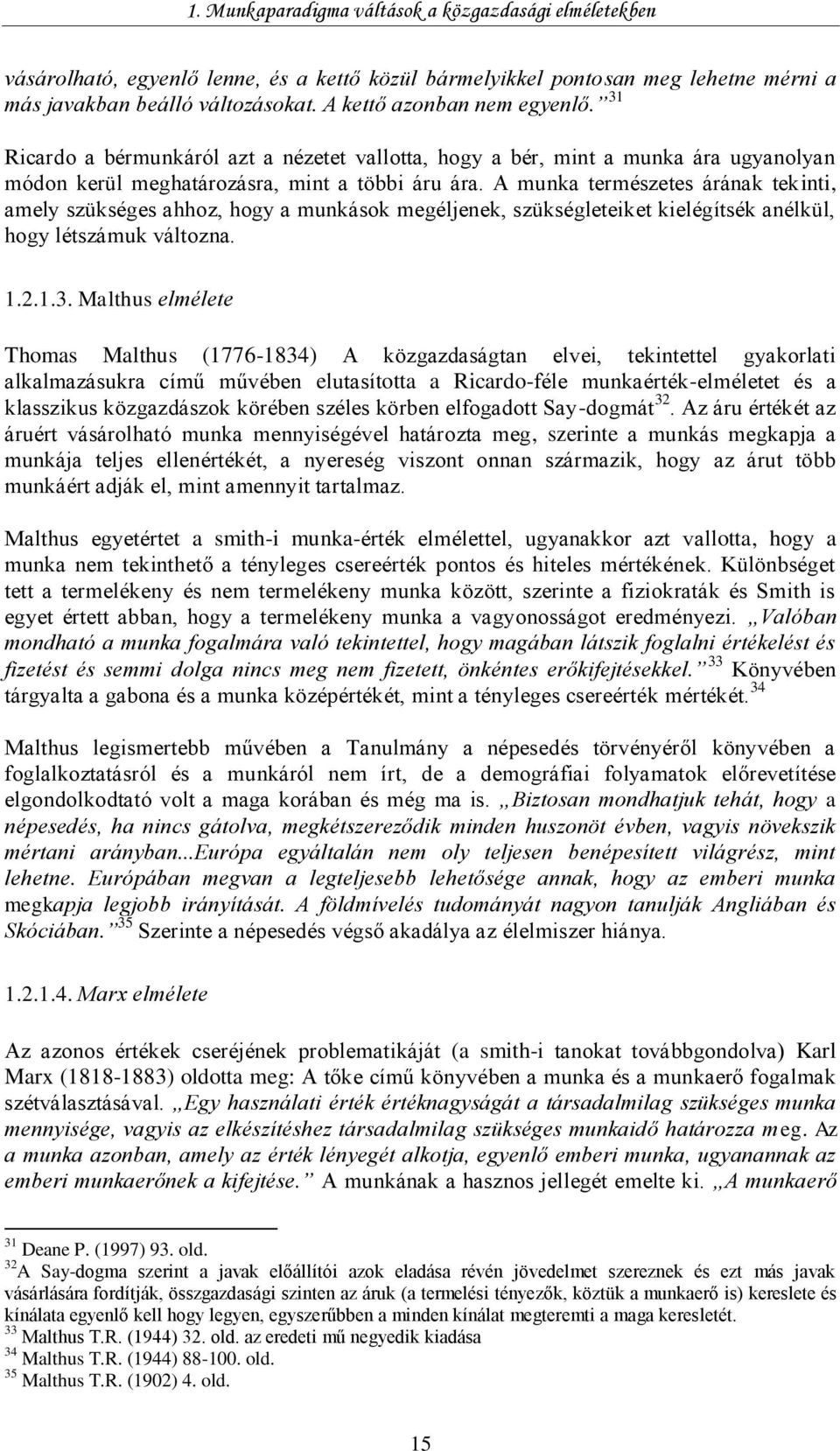 A munka természetes árának tekinti, amely szükséges ahhoz, hogy a munkások megéljenek, szükségleteiket kielégítsék anélkül, hogy létszámuk változna. 1.2.1.3.