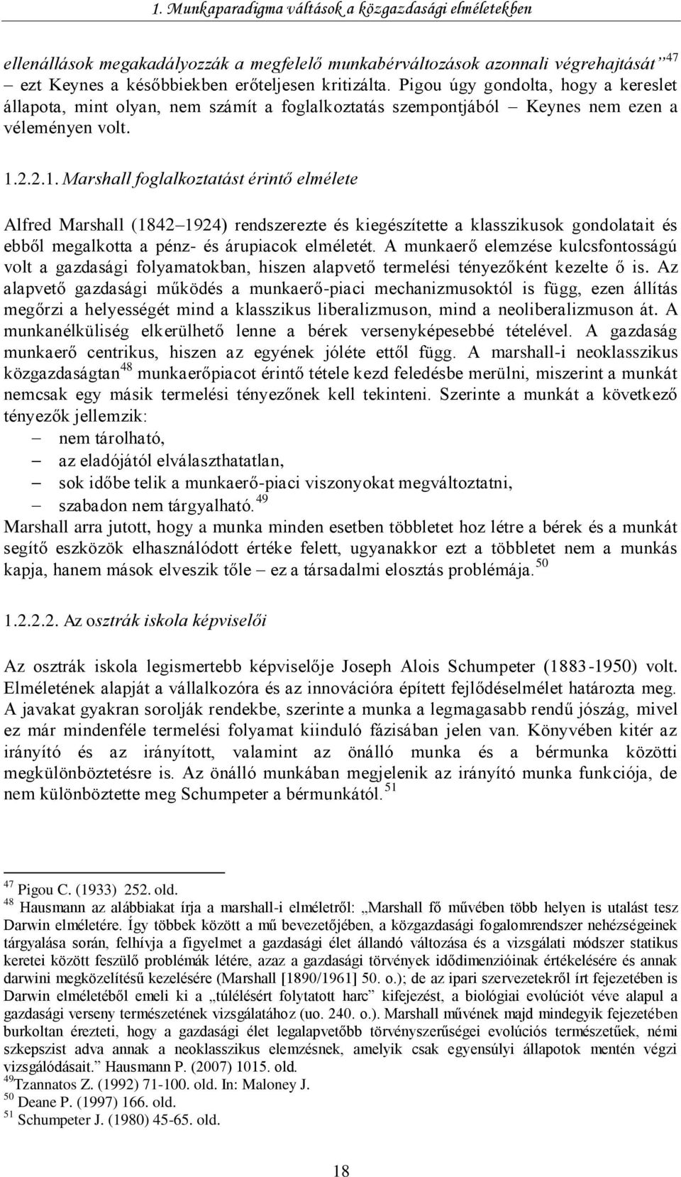 2.2.1. Marshall foglalkoztatást érintő elmélete Alfred Marshall (1842 1924) rendszerezte és kiegészítette a klasszikusok gondolatait és ebből megalkotta a pénz- és árupiacok elméletét.