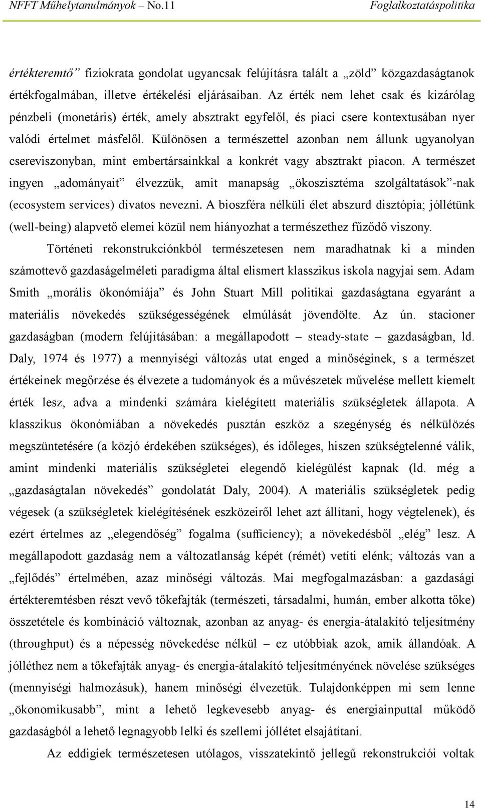 Különösen a természettel azonban nem állunk ugyanolyan csereviszonyban, mint embertársainkkal a konkrét vagy absztrakt piacon.