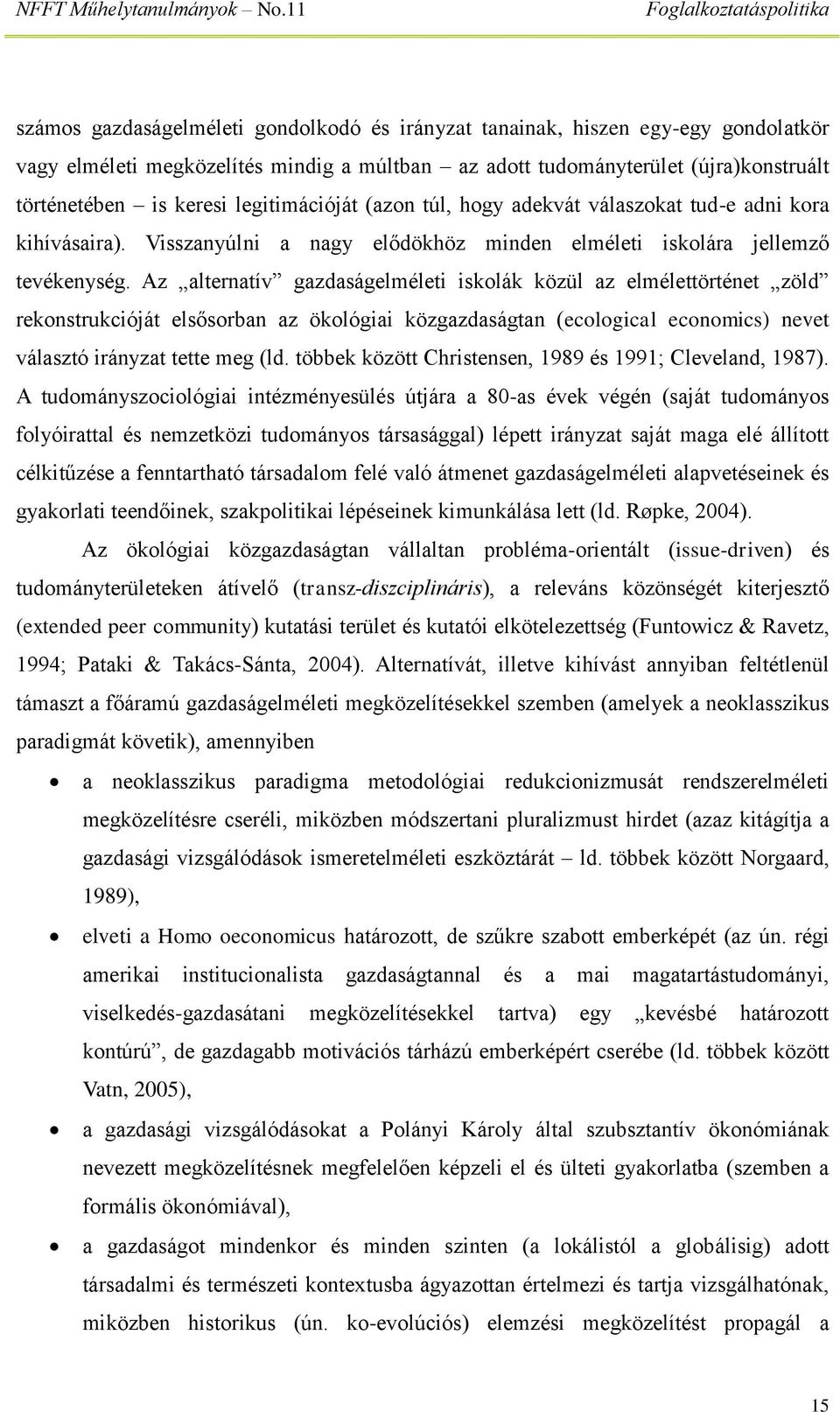 Az alternatív gazdaságelméleti iskolák közül az elmélettörténet zöld rekonstrukcióját elsősorban az ökológiai közgazdaságtan (ecological economics) nevet választó irányzat tette meg (ld.