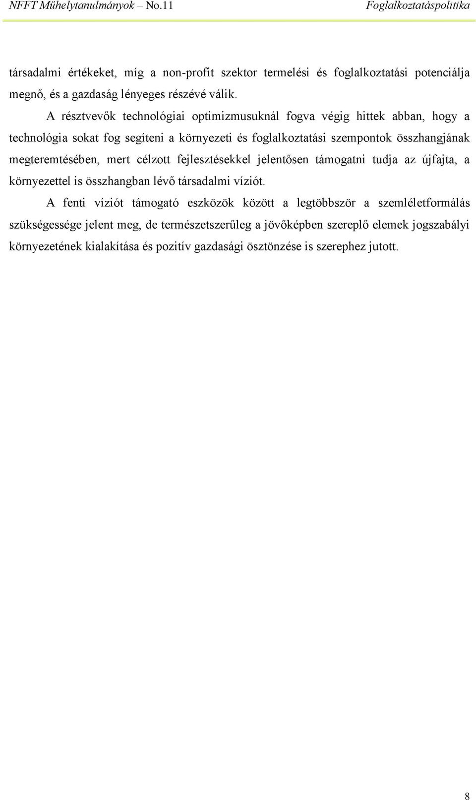 megteremtésében, mert célzott fejlesztésekkel jelentősen támogatni tudja az újfajta, a környezettel is összhangban lévő társadalmi víziót.