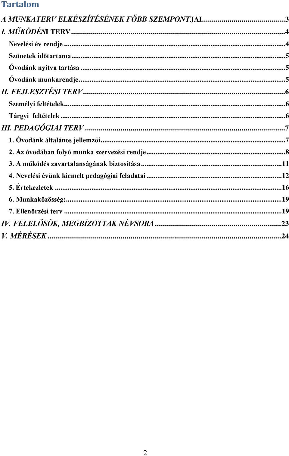 Óvodánk általános jellemzői...7 2. Az óvodában folyó munka szervezési rendje...8 3. A működés zavartalanságának biztosítása... 11 4.