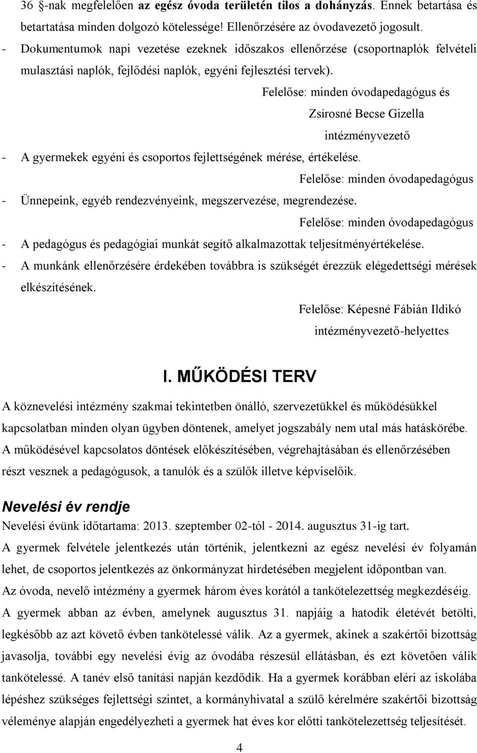 Felelőse: minden óvodapedagógus és Zsírosné Becse Gizella intézményvezető - A gyermekek egyéni és csoportos fejlettségének mérése, értékelése.