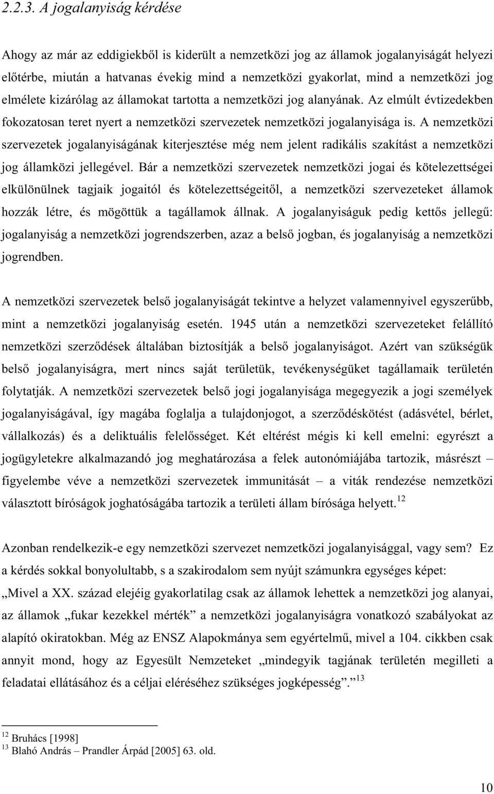 A nemzetközi szervezetek jogalanyiságának kiterjesztése még nem jelent radikális szakítást a nemzetközi jog államközi jellegével.