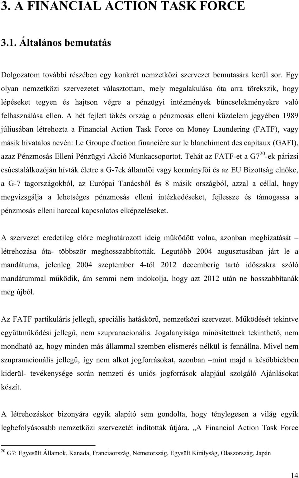 hivatalos nevén: Le Groupe d'action financière sur le blanchiment des capitaux (GAFI), azaz Pénzmosás Elleni Pénzügyi Akció Munkacsoportot.