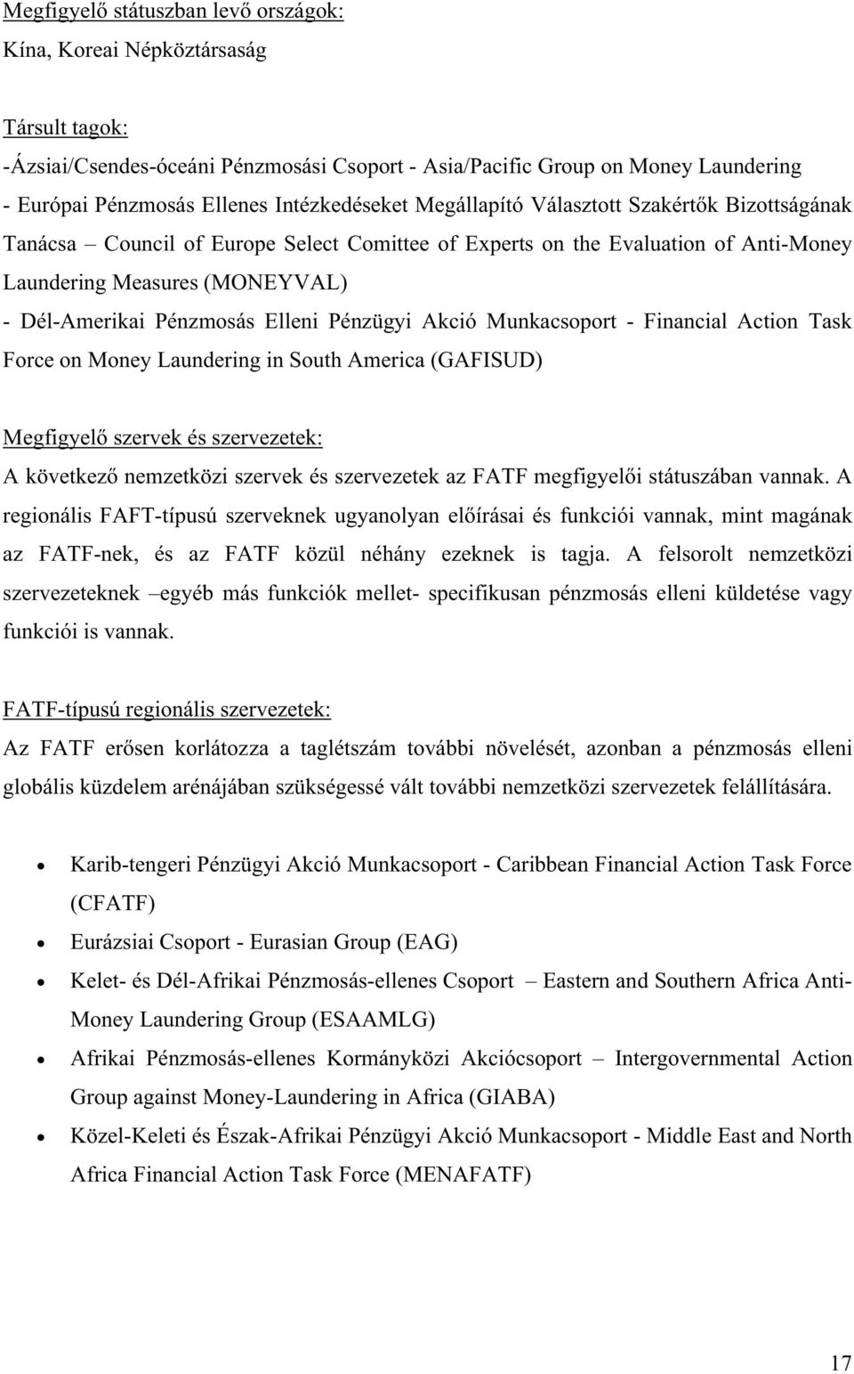 FAFT-típusú szerveknek az FATF-nek, és az FATF közül néhány ezeknek is tagja.