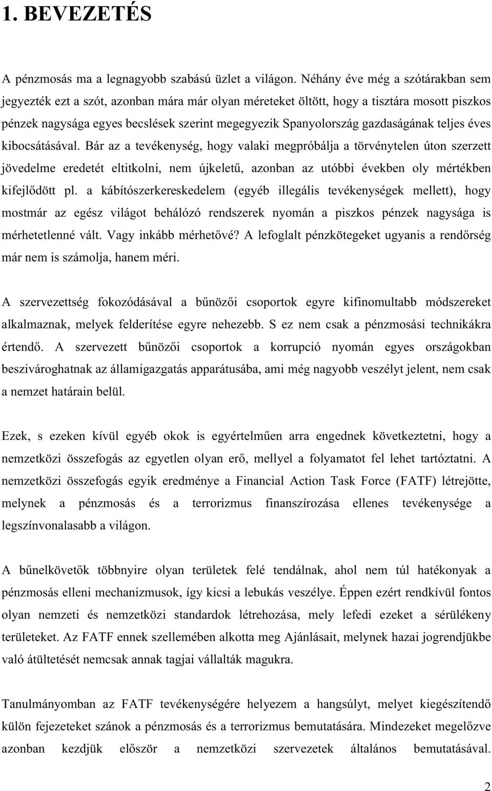 gazdaságának teljes éves kibocsátásával. Bár az a tevékenység, hogy valaki megpróbálja a törvénytelen úton szerzett jövedelme eredetét eltitkoln pl.