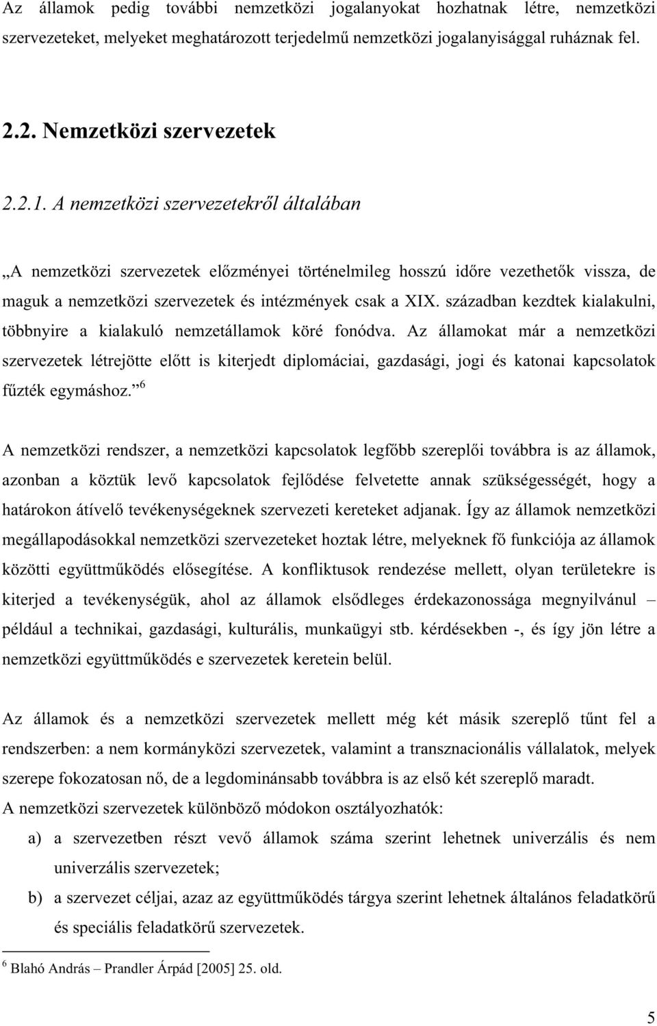 Az államokat már a nemzetközi 6 az államok, megállapodásokkal nemzetközi szervezeteket hoztak létre, melyeknek f kiterjed a tevékenységük, például a technikai,