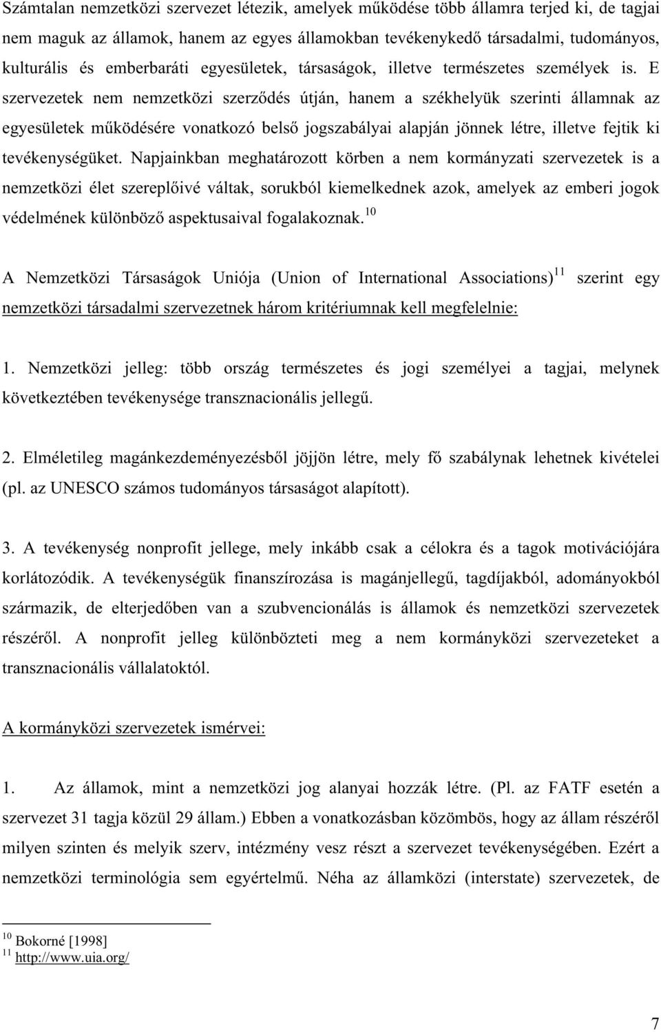 10 A Nemzetközi Társaságok Uniója (Union of International Associations) 11 nemzetközi társadalmi szervezetnek három kritériumnak kell megfelelnie: szerint egy 1.