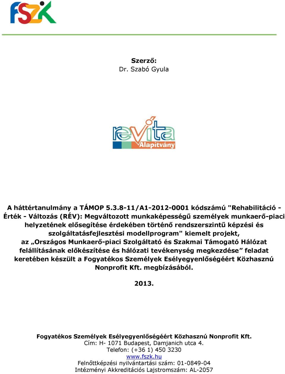 szolgáltatásfejlesztési modellprogram" kiemelt projekt, az Országos Munkaerő-piaci Szolgáltató és Szakmai Támogató Hálózat felállításának előkészítése és hálózati tevékenység megkezdése feladat