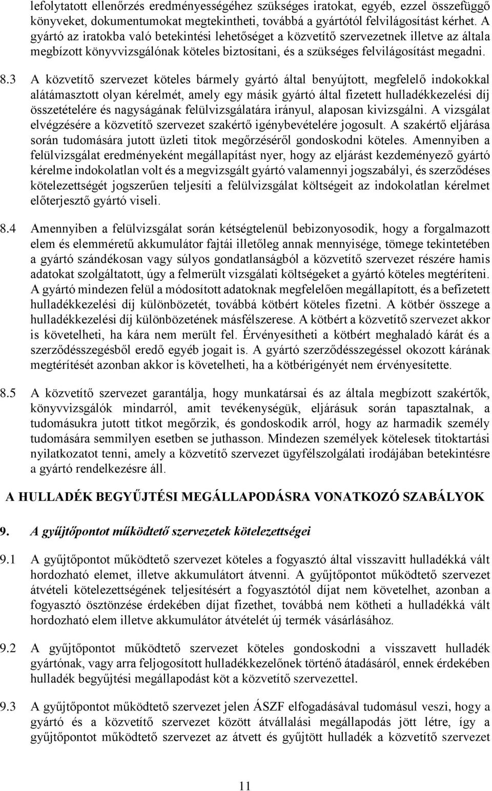 3 A közvetítő szervezet köteles bármely gyártó által benyújtott, megfelelő indokokkal alátámasztott olyan kérelmét, amely egy másik gyártó által fizetett hulladékkezelési díj összetételére és