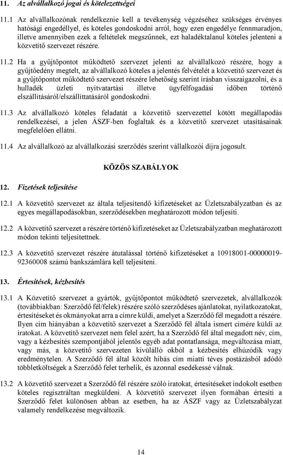 feltételek megszűnnek, ezt haladéktalanul köteles jelenteni a közvetítő szervezet részére. 11.