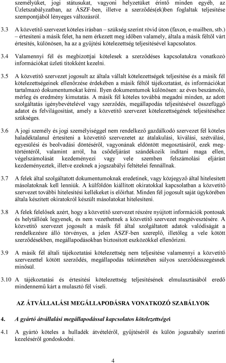 ) értesíteni a másik felet, ha nem érkezett meg időben valamely, általa a másik féltől várt értesítés, különösen, ha az a gyűjtési kötelezettség teljesítésével kapcsolatos. 3.