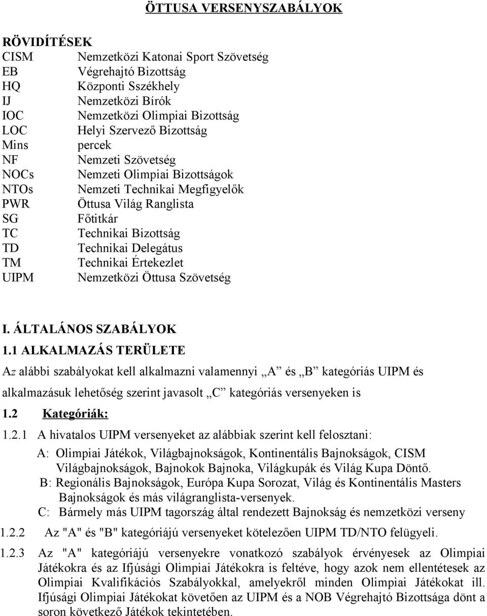 Technikai Értekezlet UIPM Nemzetközi Öttusa Szövetség I. ÁLTALÁNOS SZABÁLYOK 1.