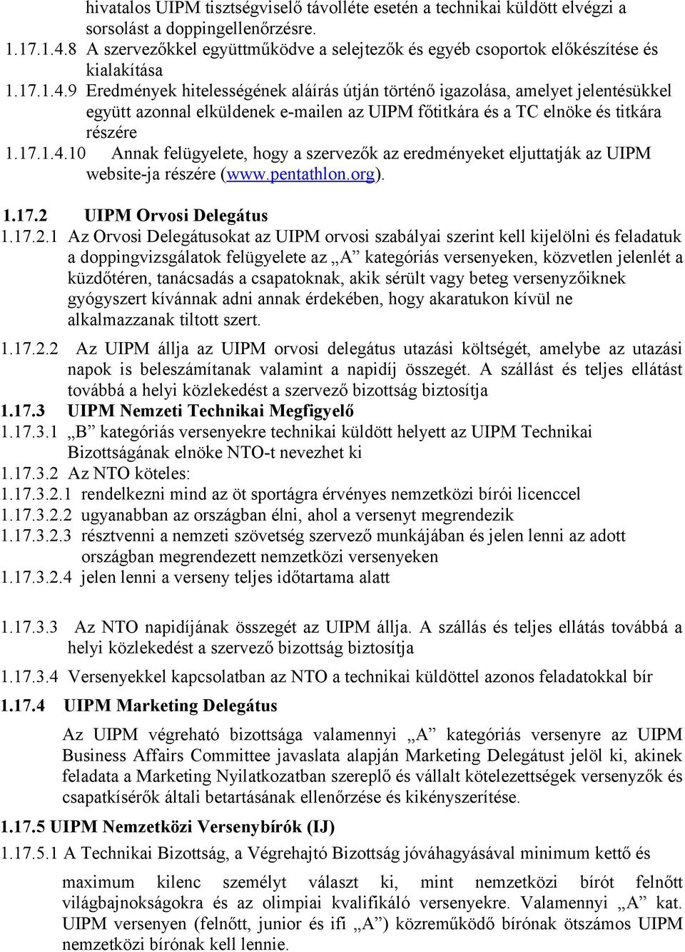 9 Eredmények hitelességének aláírás útján történő igazolása, amelyet jelentésükkel együtt azonnal elküldenek e-mailen az UIPM főtitkára és a TC elnöke és titkára részére 1.17.1.4.