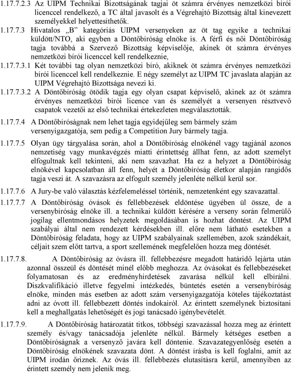 7.3 Hivatalos B kategóriás UIPM versenyeken az öt tag egyike a technikai küldött/nto, aki egyben a Döntőbíróság elnöke is.