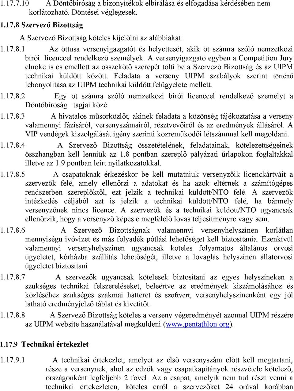 A versenyigazgató egyben a Competition Jury elnöke is és emellett az összekötő szerepét tölti be a Szervező Bizottság és az UIPM technikai küldött között.