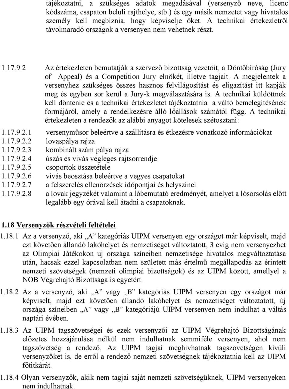 2 Az értekezleten bemutatják a szervező bizottság vezetőit, a Döntőbíróság (Jury of Appeal) és a Competition Jury elnökét, illetve tagjait.