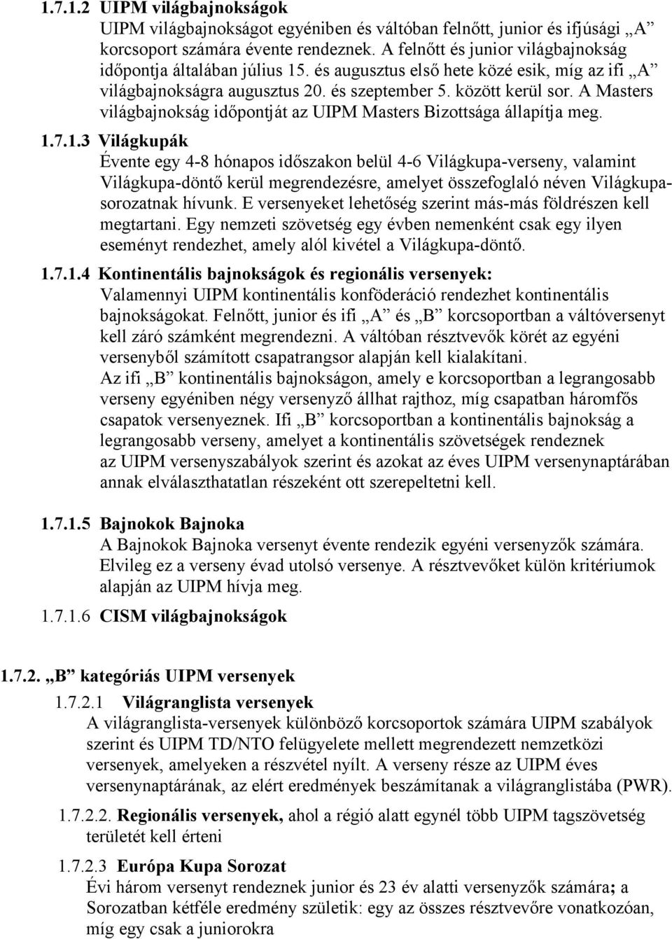 A Masters világbajnokság időpontját az UIPM Masters Bizottsága állapítja meg. 1.