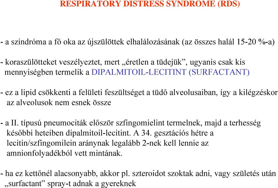 össze - a II. típusú pneumociták először szfingomielint termelnek, majd a terhesség későbbi heteiben dipalmitoil-lecitint. A 34.