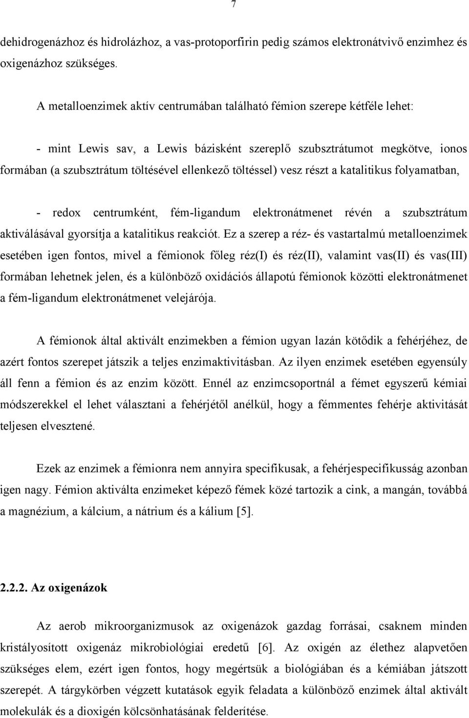 töltéssel) vesz részt a katalitikus folyamatban, - redox centrumként, fém-ligandum elektronátmenet révén a szubsztrátum aktiválásával gyorsítja a katalitikus reakciót.