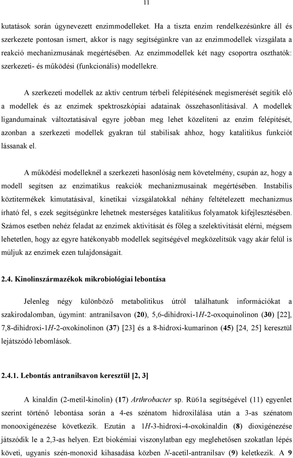 Az enzimmodellek két nagy csoportra oszthatók: szerkezeti- és működési (funkcionális) modellekre.