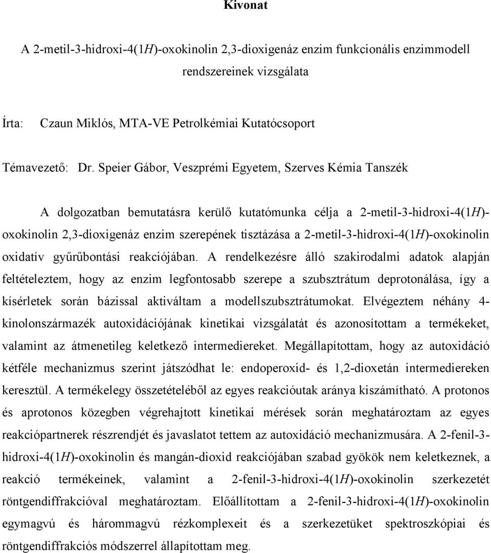 2-metil-3-hidroxi-4(1)-oxokinolin oxidatív gyűrűbontási reakciójában.