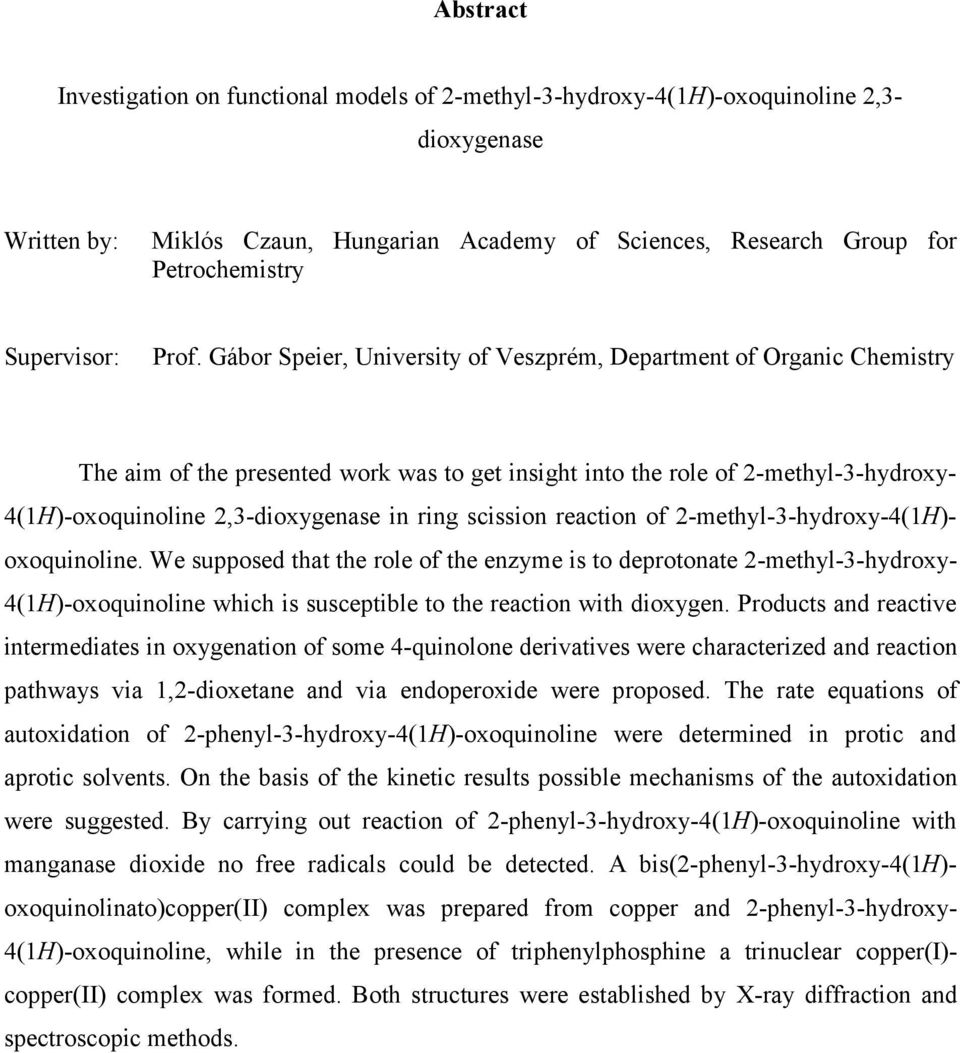 Gábor Speier, University of Veszprém, Department of rganic Chemistry The aim of the presented work was to get insight into the role of 2-methyl-3-hydroxy- 4(1)-oxoquinoline 2,3-dioxygenase in ring