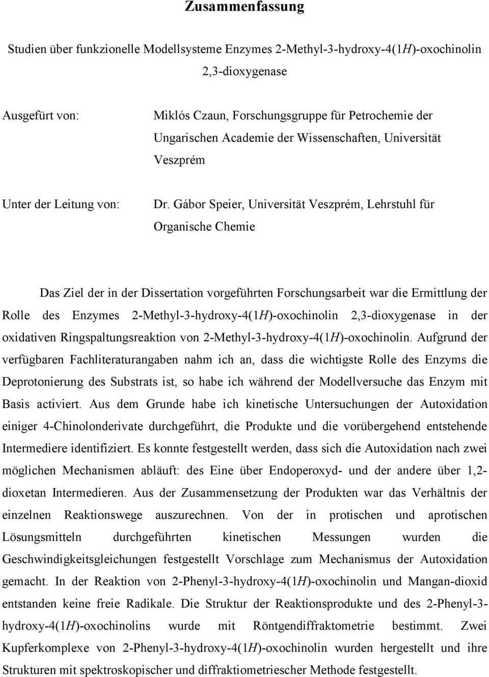 Gábor Speier, Universität Veszprém, Lehrstuhl für rganische Chemie Das Ziel der in der Dissertation vorgeführten Forschungsarbeit war die Ermittlung der Rolle des Enzymes