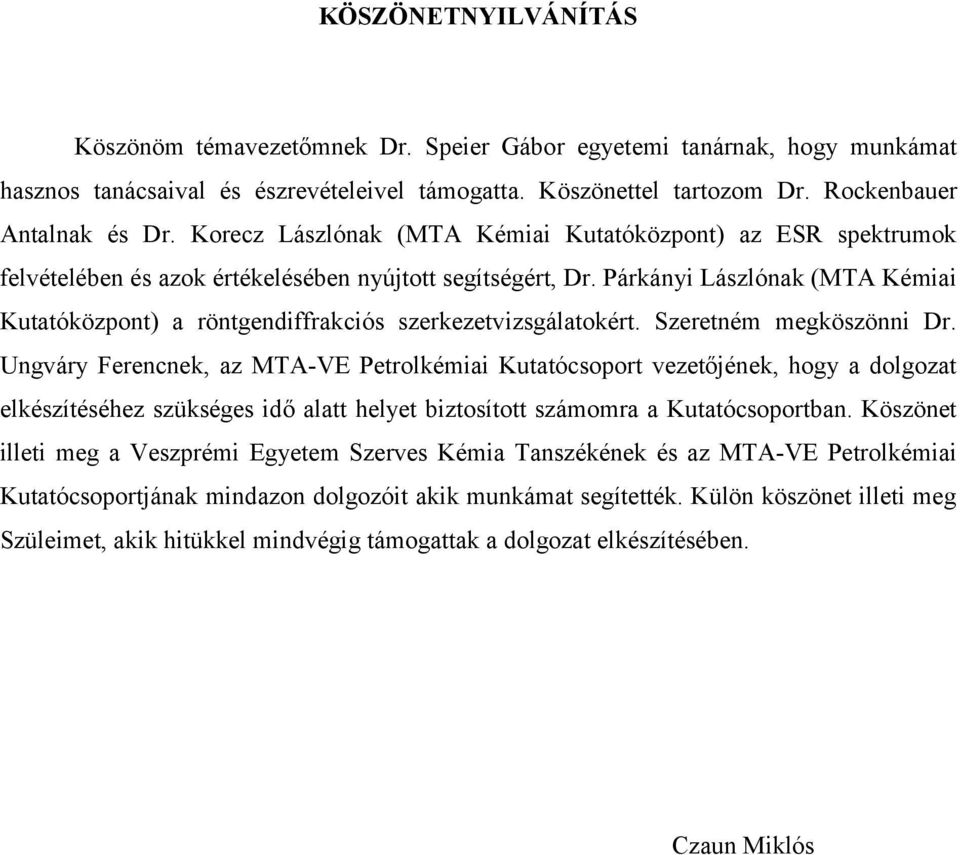 Párkányi Lászlónak (MTA Kémiai Kutatóközpont) a röntgendiffrakciós szerkezetvizsgálatokért. Szeretném megköszönni Dr.