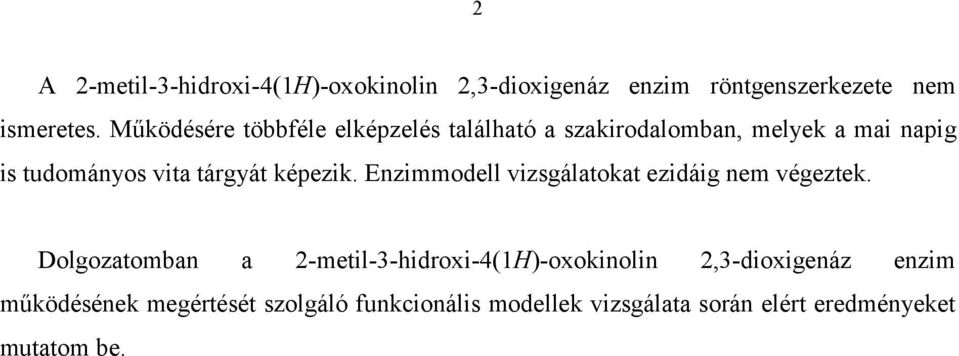 képezik. Enzimmodell vizsgálatokat ezidáig nem végeztek.