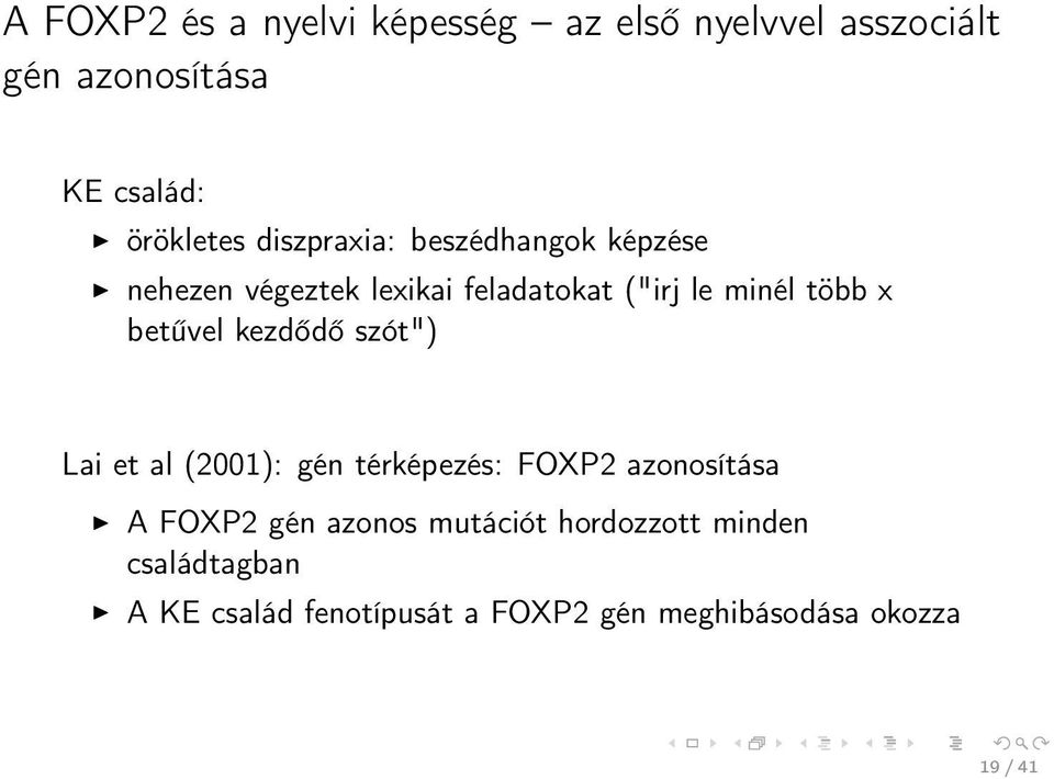 betűvel kezdődő szót") Lai et al (2001): gén térképezés: FOXP2 azonosítása A FOXP2 gén azonos