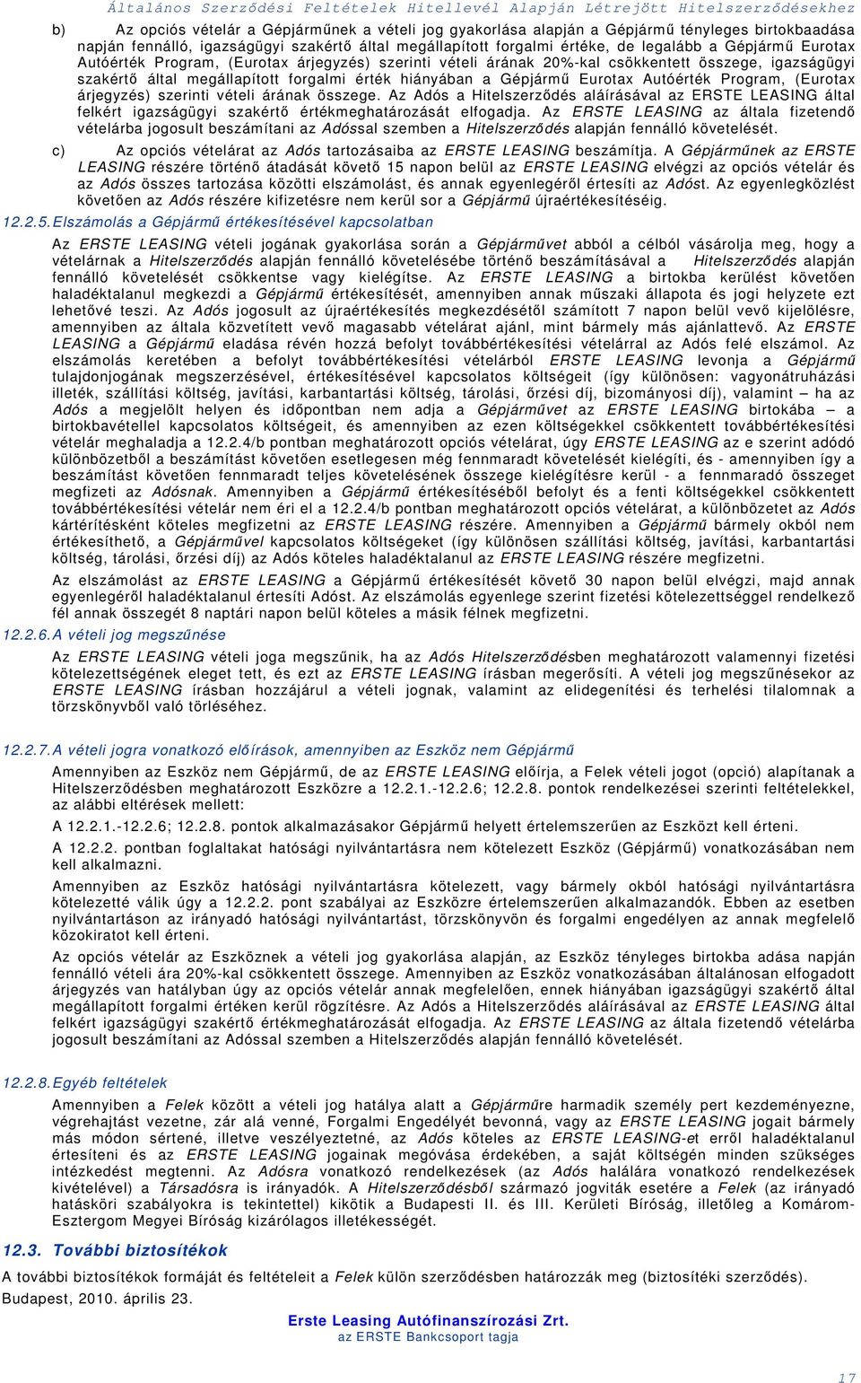 megállapított forgalmi érté hiányában a Gépjármű Eurotax Autóérté Program, (Eurotax árjegyzés) szerinti vételi árána összege.