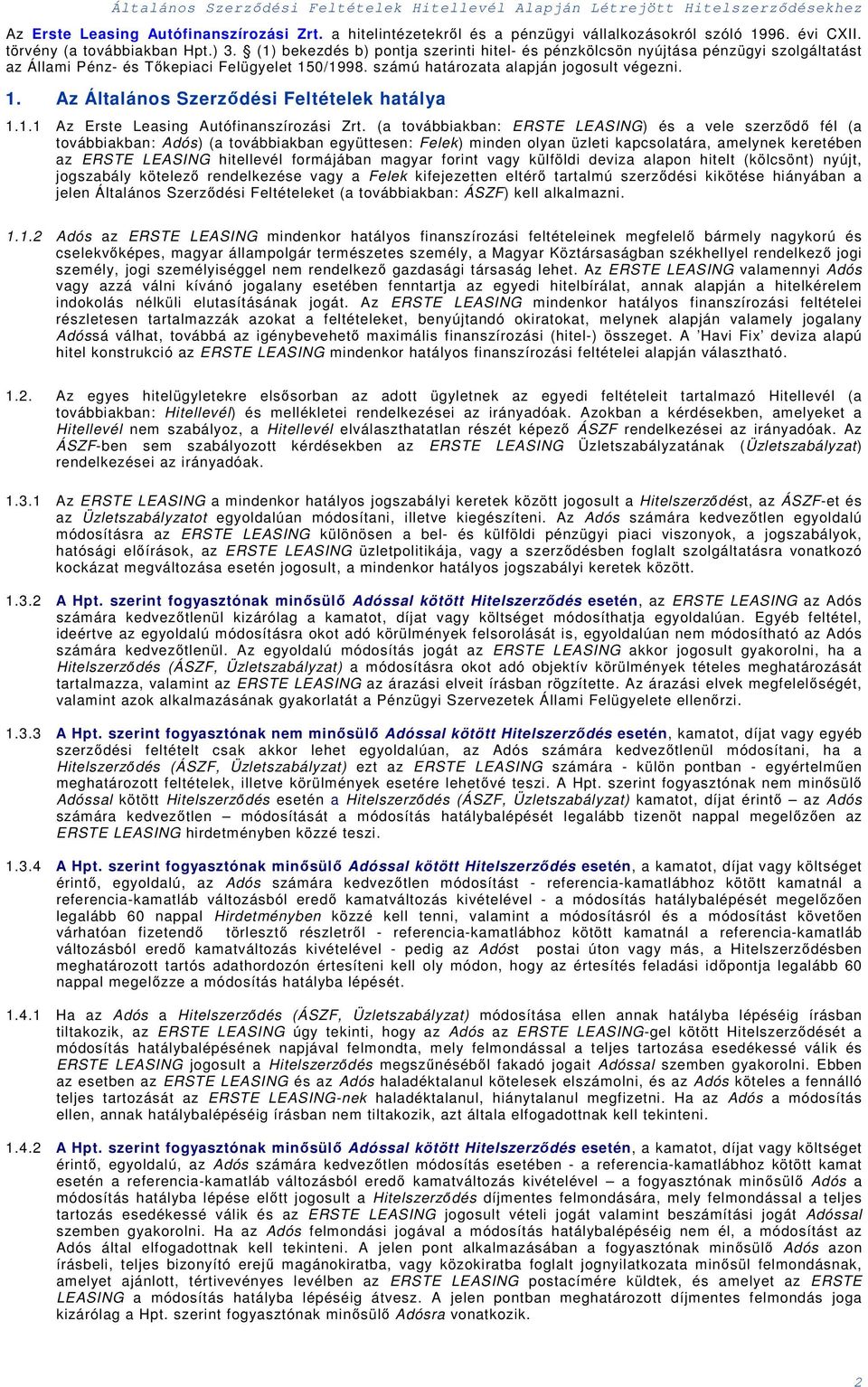 számú határozata alapján jogosult végezni. 1. Az Általános Szerződési Feltétele hatálya 1.1.1 Az Erste Leasing Autófinanszírozási Zrt.