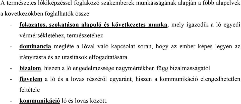 kapcsolat során, hogy az ember képes legyen az irányításra és az utasítások elfogadtatására - bizalom, hiszen a ló engedelmessége