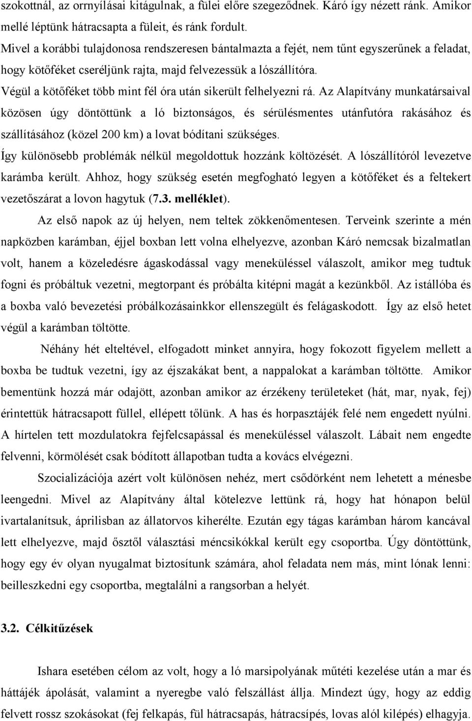 Végül a kötőféket több mint fél óra után sikerült felhelyezni rá.