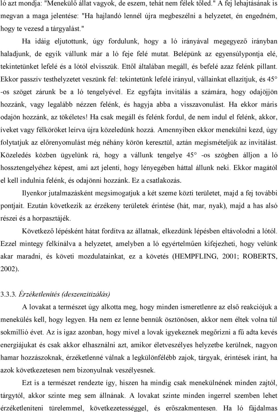 " Ha idáig eljutottunk, úgy fordulunk, hogy a ló irányával megegyező irányban haladjunk, de egyik vállunk már a ló feje felé mutat.