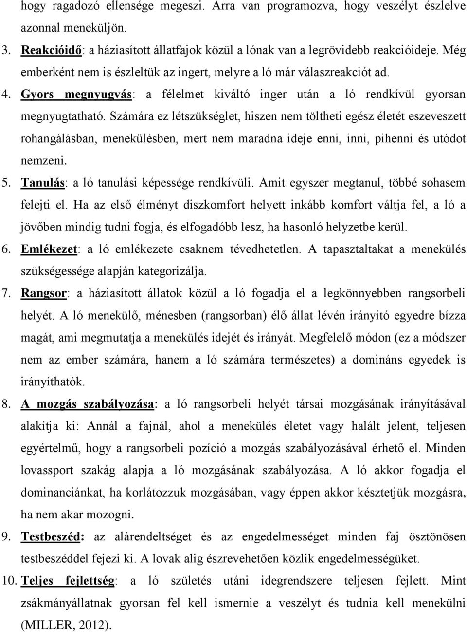 Számára ez létszükséglet, hiszen nem töltheti egész életét eszeveszett rohangálásban, menekülésben, mert nem maradna ideje enni, inni, pihenni és utódot nemzeni. 5.