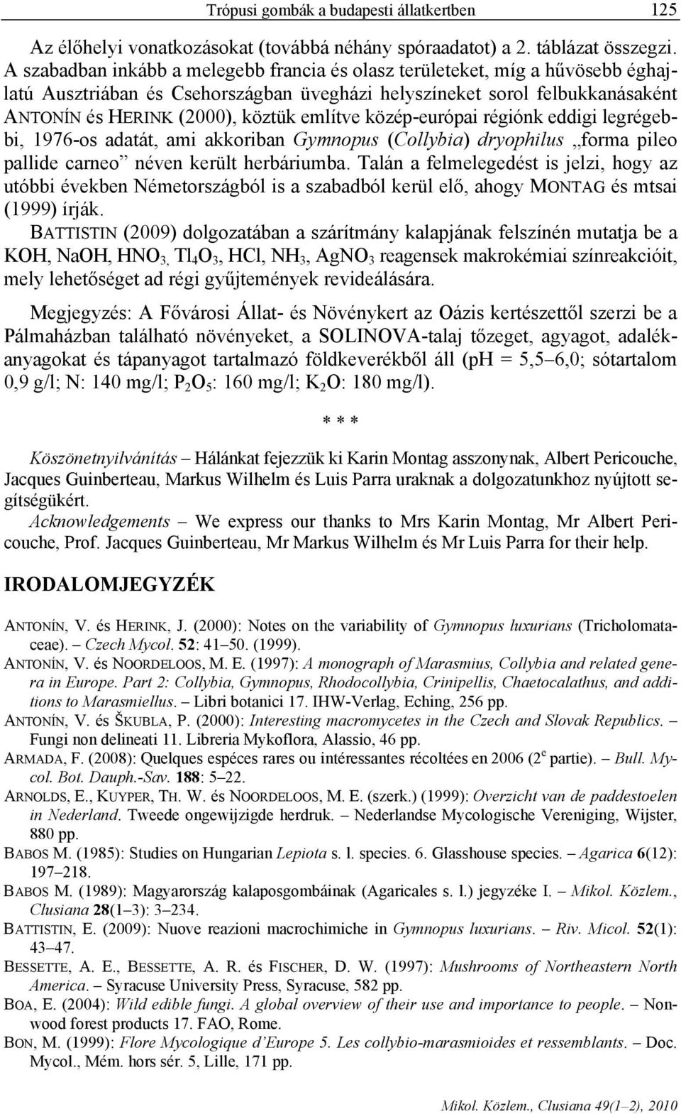 közép-európai régiónk eddigi legrégebbi, 1976-os adatát, ami akkoriban Gymnopus (Collybia) dryophilus forma pileo pallide carneo néven került herbáriumba.