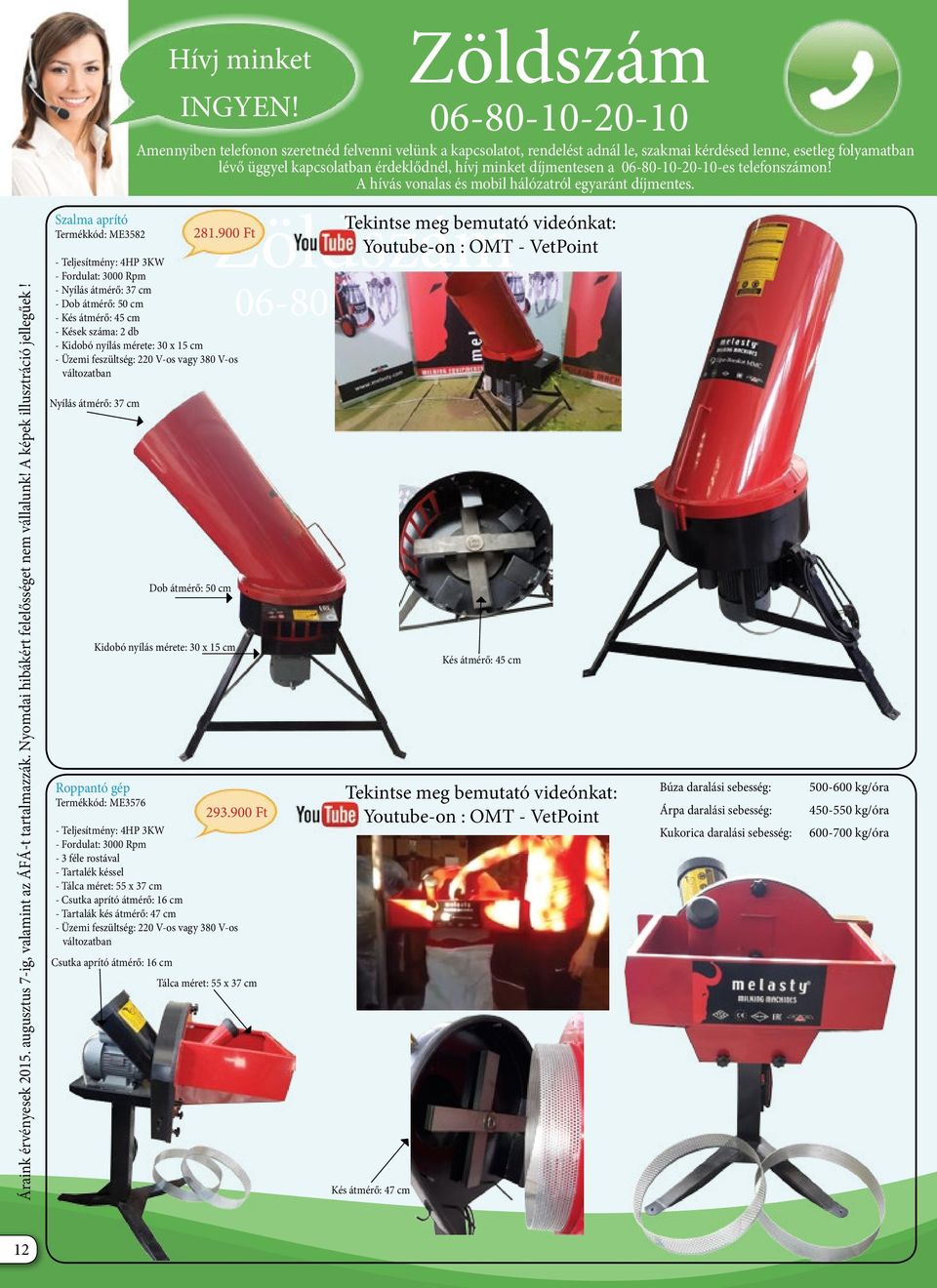 - Teljesítmény: 4HP 3KW - Fordulat: 3000 Rpm - Nyílás átmérő: 37 cm - Dob átmérő: 50 cm - Kés átmérő: 45 cm - Kések száma: 2 db - Kidobó nyílás mérete: 30 x 15 cm - Üzemi feszültség: 220 V-os vagy