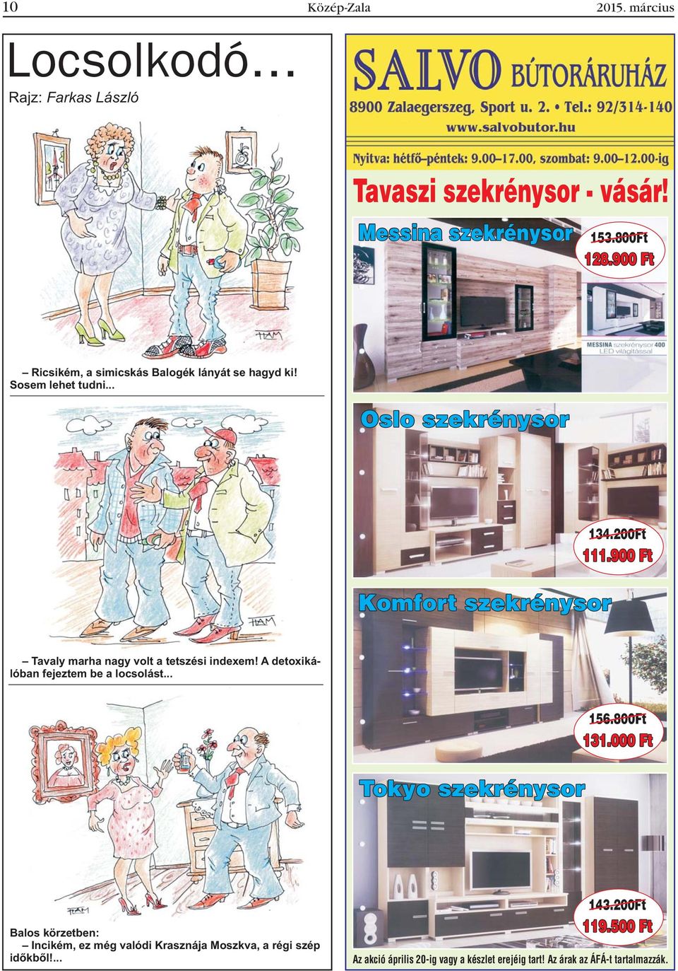 900 Ft Tavaly marha nagy volt a tetszési indexem! A detoxikálóban fejeztem be a locsolást... Tokyo szekrénysor 156.800Ft 131.