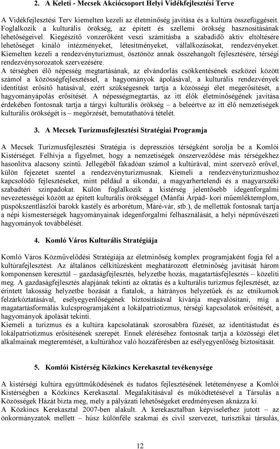 Kiegészítő vonzerőként veszi számításba a szabadidő aktív eltöltésére lehetőséget kínáló intézményeket, létesítményeket, vállalkozásokat, rendezvényeket.